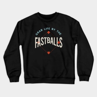 Funny Baseball Saying Grab Life by the Fastballs Crewneck Sweatshirt